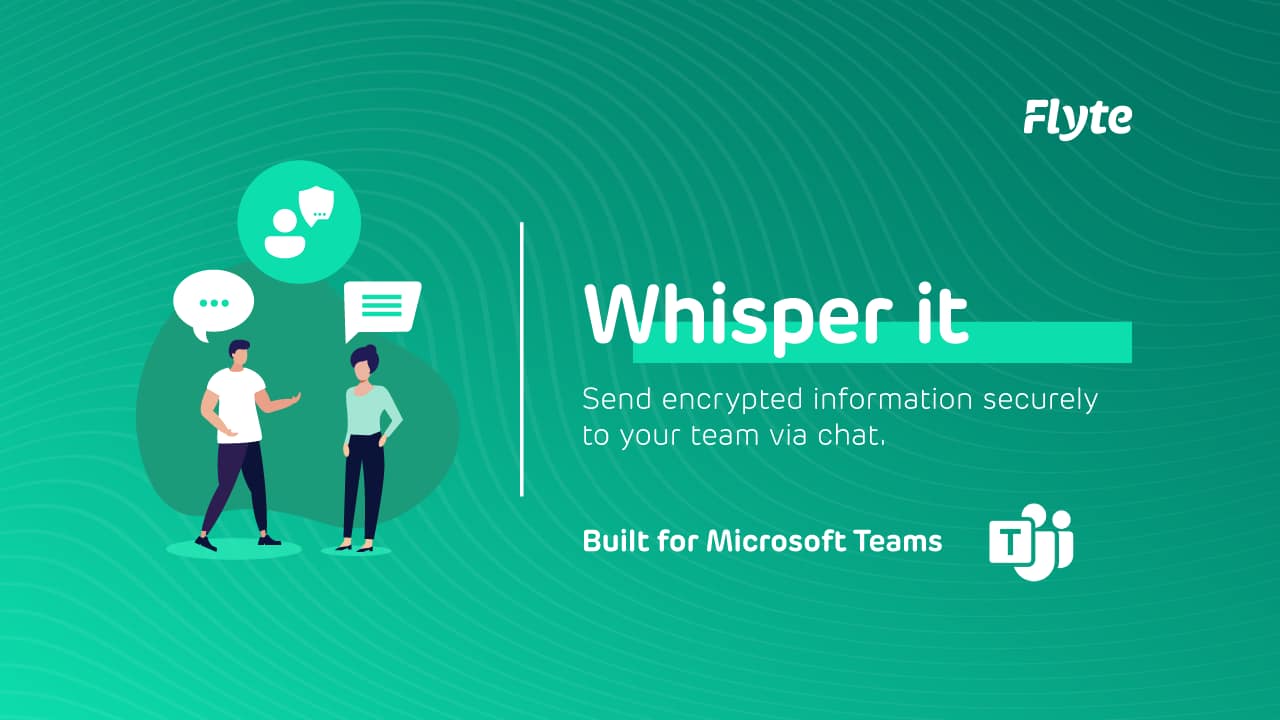 Whisper it Whisper it – encrypted secure messaging app for Microsoft Teams by Flyte Cloud
